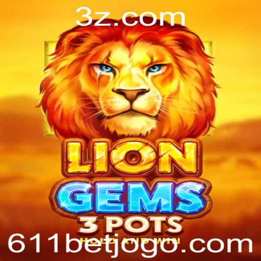 Explorando o Universo do Jogo LionGems3pots e a Estratégia 611 Bet