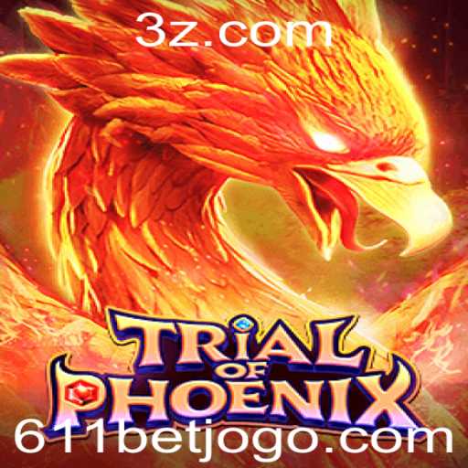 Descubra o Empolgante Mundo de TrialofPhoenix e a Estratégia do 611 Bet